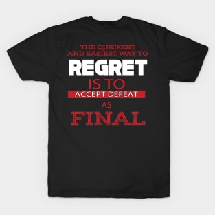 The quickest way to regret... T-Shirt